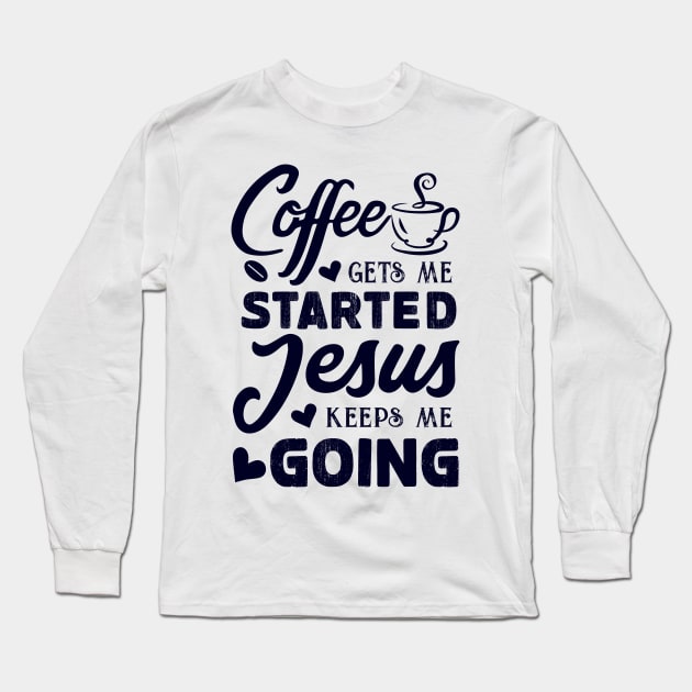 Coffee gets me started, Jesus keeps me going - Women's Christian T-shirt Long Sleeve T-Shirt by CoolTees